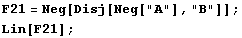 F21 = Neg[Disj[Neg["A"], "B"]] ; Lin[F21] ; 