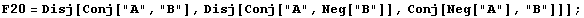 F20 = Disj[Conj["A", "B"], Disj[Conj["A", Neg["B"]], Conj[Neg["A"], "B"]]] ;