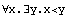 ∀x.∃y.x<y