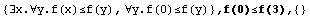 {∃x.∀y.f(x)≤f(y), ∀y.f(0)≤f(y)} , f(0)≤f(3),  {}