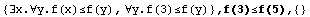 {∃x.∀y.f(x)≤f(y), ∀y.f(3)≤f(y)} , f(3)≤f(5),  {}