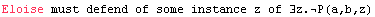Eloise must defend of some instance z of ∃z.P(a,b,z)
