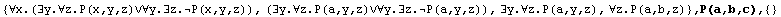 {∀x.(∃y.∀z.P(x,y,z)∨∀y.∃z.P(x,y,z)), (∃y.∀z.P ... )), ∃y.∀z.P(a,y,z), ∀z.P(a,b,z)} , P(a,b,c),  {}