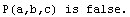 P(a,b,c) is false.