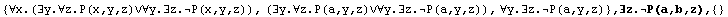 {∀x.(∃y.∀z.P(x,y,z)∨∀y.∃z.P(x,y,z)), (∃y.∀z.P ... P(a,y,z)), ∀y.∃z.P(a,y,z)} , ∃z.P(a,b,z),  {}