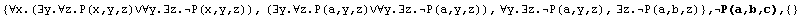 {∀x.(∃y.∀z.P(x,y,z)∨∀y.∃z.P(x,y,z)), (∃y.∀z.P ...  ∀y.∃z.P(a,y,z), ∃z.P(a,b,z)} , P(a,b,c),  {}