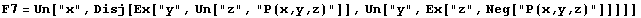 F7 = Un["x", Disj[Ex["y", Un["z", "P(x,y,z)"]], Un["y", Ex["z", Neg["P(x,y,z)"]]]]]