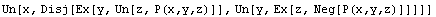 Un[x, Disj[Ex[y, Un[z, P(x,y,z)]], Un[y, Ex[z, Neg[P(x,y,z)]]]]]