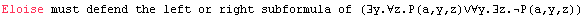 Eloise must defend the left or right subformula of (∃y.∀z.P(a,y,z)∨∀y.∃z.P(a,y,z))