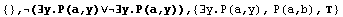 {} , (∃y.P(a,y)∨∃y.P(a,y)),  {∃y.P(a,y), P(a,b), }