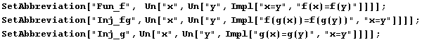 SetAbbreviation["Fun_f",   Un["x", Un["y", Impl[" ... nj_g", Un["x", Un["y", Impl["g(x)=g(y)", "x=y"]]]] ; 