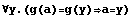 ∀y.(g(a)=g(y)a=y)