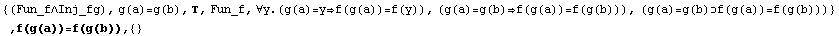 {(Fun_f∧Inj_fg), g(a)=g(b), , Fun_f, ∀y.(g(a)=yf(g(a))=f(y)), (g(a ... g(b))), (g(a)=g(b)f(g(a))=f(g(b)))} , f(g(a))=f(g(b)),  {}