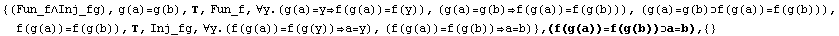 {(Fun_f∧Inj_fg), g(a)=g(b), , Fun_f, ∀y.(g(a)=yf(g(a))=f(y)), (g(a ...  (f(g(a))=f(g(b))a=b)} , (f(g(a))=f(g(b))a=b),  {}