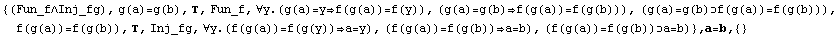 {(Fun_f∧Inj_fg), g(a)=g(b), , Fun_f, ∀y.(g(a)=yf(g(a))=f(y)), (g(a ... (a))=f(g(b))a=b), (f(g(a))=f(g(b))a=b)} , a=b,  {}