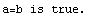 a=b is true.