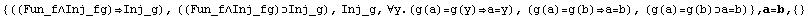 {((Fun_f∧Inj_fg)Inj_g), ((Fun_f∧Inj_fg)Inj_g), Inj_g, ∀y.(g( ... 5;a=y), (g(a)=g(b)a=b), (g(a)=g(b)a=b)} , a=b,  {}