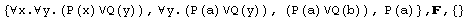 {∀x.∀y.(P(x)∨Q(y)), ∀y.(P(a)∨Q(y)), (P(a)∨Q(b)), P(a)} , ,  {}