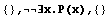 {} , ∃x.P(x),  {}