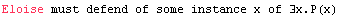 Eloise must defend of some instance x of ∃x.P(x)