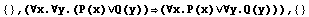 {} , (∀x.∀y.(P(x)∨Q(y))(∀x.P(x)∨∀y.Q(y))),  {}