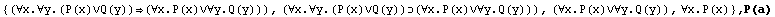 {(∀x.∀y.(P(x)∨Q(y))(∀x.P(x)∨∀y.Q(y))), (∀x.& ... ∨∀y.Q(y))), (∀x.P(x)∨∀y.Q(y)), ∀x.P(x)} , P(a)