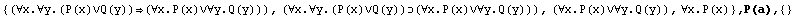 {(∀x.∀y.(P(x)∨Q(y))(∀x.P(x)∨∀y.Q(y))), (∀x.& ... ), (∀x.P(x)∨∀y.Q(y)), ∀x.P(x)} , P(a),  {}