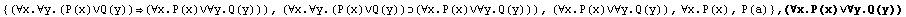 {(∀x.∀y.(P(x)∨Q(y))(∀x.P(x)∨∀y.Q(y))), (∀x.& ... )∨∀y.Q(y)), ∀x.P(x), P(a)} , (∀x.P(x)∨∀y.Q(y))