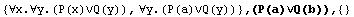 {∀x.∀y.(P(x)∨Q(y)), ∀y.(P(a)∨Q(y))} , (P(a)∨Q(b)),  {}