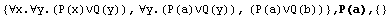 {∀x.∀y.(P(x)∨Q(y)), ∀y.(P(a)∨Q(y)), (P(a)∨Q(b))} , P(a),  {}