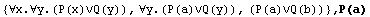 {∀x.∀y.(P(x)∨Q(y)), ∀y.(P(a)∨Q(y)), (P(a)∨Q(b))} , P(a)
