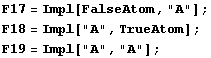 F17 = Impl[FalseAtom, "A"] ; F18 = Impl["A", TrueAtom] ; F19 = Impl["A", "A"] ; 