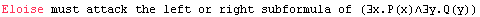 Eloise must attack the left or right subformula of (∃x.P(x)∧∃y.Q(y))