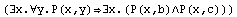 (∃x.∀y.P(x,y)∃x.(P(x,b)∧P(x,c)))