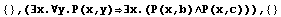 {} , (∃x.∀y.P(x,y)∃x.(P(x,b)∧P(x,c))),  {}