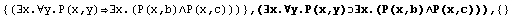 {(∃x.∀y.P(x,y)∃x.(P(x,b)∧P(x,c)))} , (∃x.∀y.P(x,y)∃x.(P(x,b)∧P(x,c))),  {}