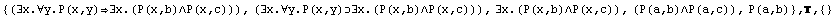 {(∃x.∀y.P(x,y)∃x.(P(x,b)∧P(x,c))), (∃x.∀y.P(x,y)&# ... x,b)∧P(x,c)), (P(a,b)∧P(a,c)), P(a,b)} , ,  {}
