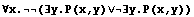 ∀x.(∃y.P(x,y)∨∃y.P(x,y))