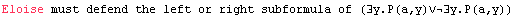 Eloise must defend the left or right subformula of (∃y.P(a,y)∨∃y.P(a,y))
