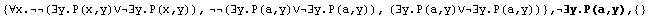 {∀x.(∃y.P(x,y)∨∃y.P(x,y)), (∃y.P(a,y)∨∃y.P(a,y ...  (∃y.P(a,y)∨∃y.P(a,y))} , ∃y.P(a,y),  {}
