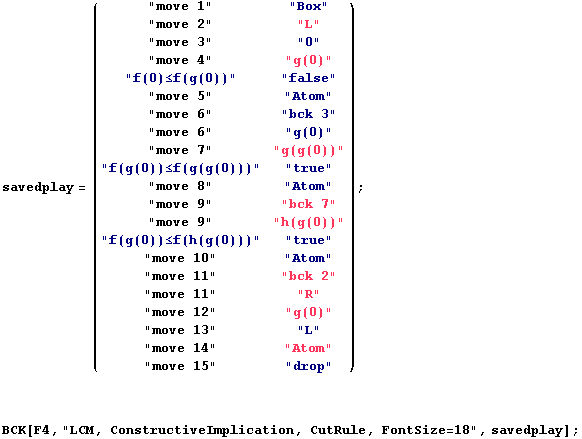 savedplay = ( "move 1"                     "Box"                   ... t;drop" BCK[F4, "LCM, ConstructiveImplication, CutRule, FontSize=18", savedplay] ; 