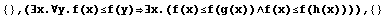 {} , (∃x.∀y.f(x)≤f(y)∃x.(f(x)≤f(g(x))∧f(x)≤f(h(x)))),  {}