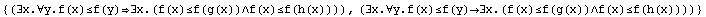 {(∃x.∀y.f(x)≤f(y)∃x.(f(x)≤f(g(x))∧f(x)≤f(h(x ... (∃x.∀y.f(x)≤f(y)∃x.(f(x)≤f(g(x))∧f(x)≤f(h(x))))}
