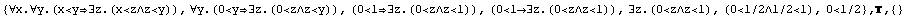 {∀x.∀y.(x<y∃z.(x<z∧z<y)), ∀y.(0<y ... 8743;z<1), (0<1/2∧1/2<1), 0<1/2} , ,  {}