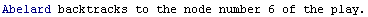 Abelard backtracks to the node number 6 of the play.