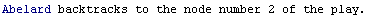 Abelard backtracks to the node number 2 of the play.