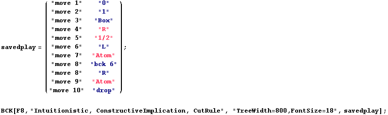 savedplay =  ( "move 1"    "0"       ) ;           ... stic, ConstructiveImplication, CutRule", "TreeWidth=800,FontSize=18", savedplay] ; 