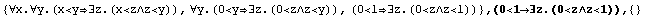 {∀x.∀y.(x<y∃z.(x<z∧z<y)), ∀y.(0<y ... 43;z<1))} , (0<1∃z.(0<z∧z<1)),  {}