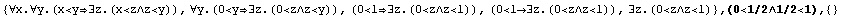 {∀x.∀y.(x<y∃z.(x<z∧z<y)), ∀y.(0<y ... , ∃z.(0<z∧z<1)} , (0<1/2∧1/2<1),  {}